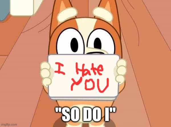 Bluey Bingo sign | "SO DO I" | image tagged in bluey bingo sign | made w/ Imgflip meme maker