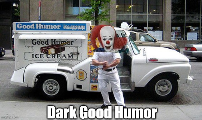 Dark Good Humor | made w/ Imgflip meme maker