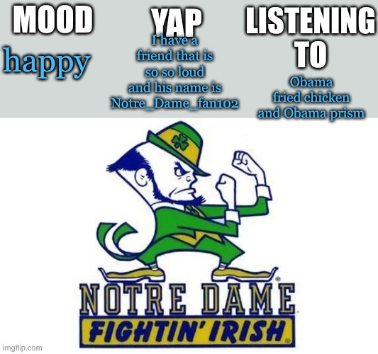 not pasta but I'll let it slide, Ray | I have a friend that is so so loud and his name is Notre_Dame_fan102; happy; Obama fried chicken and Obama prism | image tagged in notre_dame_fan102's second announcement temp | made w/ Imgflip meme maker