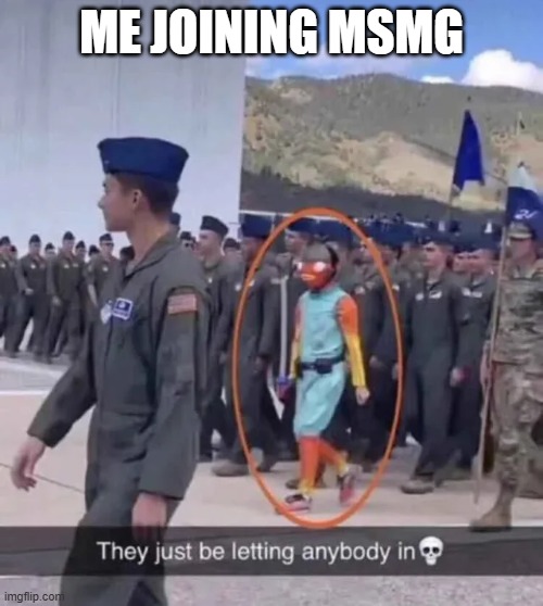 ME JOINING MSMG | made w/ Imgflip meme maker
