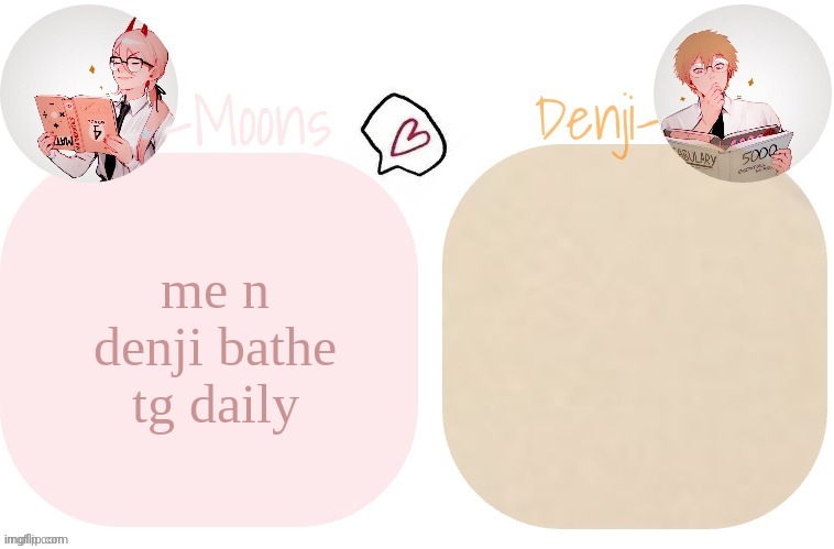 Moons X Denji announcement template | me n denji bathe tg daily | image tagged in moons x denji announcement template | made w/ Imgflip meme maker