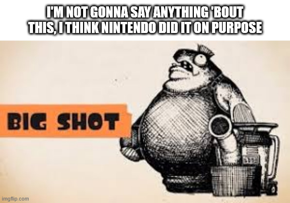 spamton invading other franchises | I'M NOT GONNA SAY ANYTHING 'BOUT THIS, I THINK NINTENDO DID IT ON PURPOSE | made w/ Imgflip meme maker