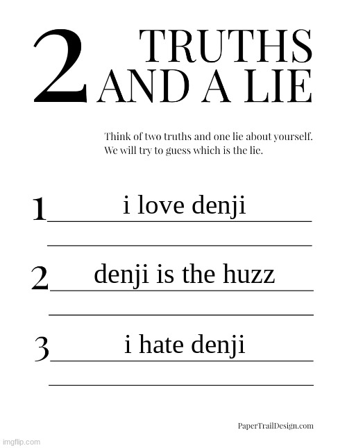2 Truths and a Lie | i love denji; denji is the huzz; i hate denji | image tagged in 2 truths and a lie | made w/ Imgflip meme maker