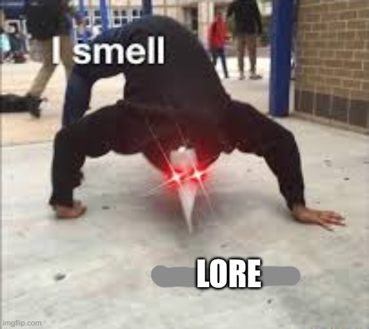 I SMELL PESTILENCE | LORE | image tagged in i smell pestilence | made w/ Imgflip meme maker