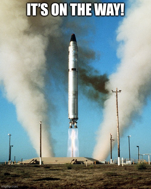 Launching to General Hudson of Thepoints | IT’S ON THE WAY! | image tagged in icbm | made w/ Imgflip meme maker