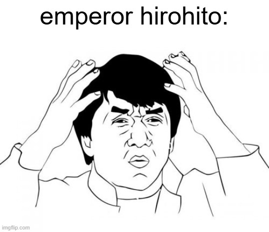emperor hirohito: | image tagged in memes,jackie chan wtf | made w/ Imgflip meme maker