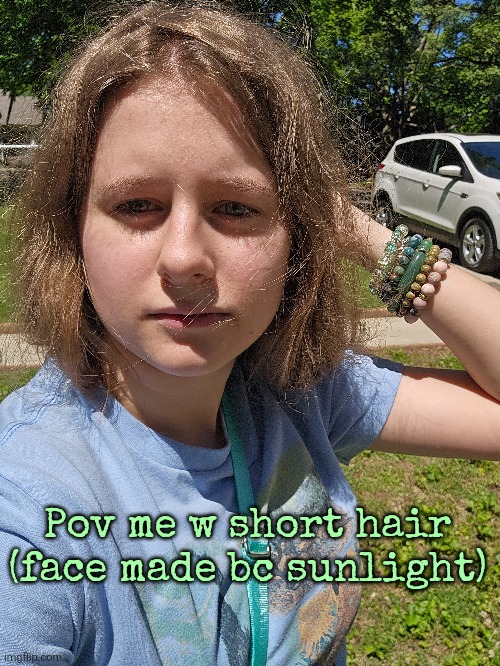 Pov me w short hair (face made bc sunlight) | made w/ Imgflip meme maker