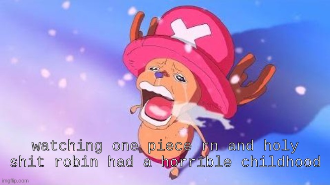 like i wouldn't wish this kind of thing on my worst enemy | watching one piece rn and holy shit robin had a horrible childhood | made w/ Imgflip meme maker