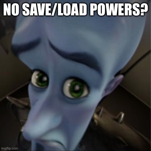 Flowey | NO SAVE/LOAD POWERS? | image tagged in megamind peeking | made w/ Imgflip meme maker
