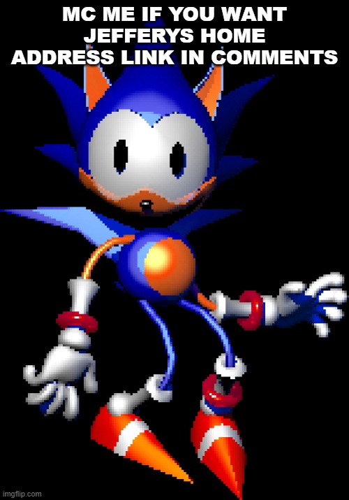 Rewrite Sonic | MC ME IF YOU WANT JEFFERYS HOME ADDRESS LINK IN COMMENTS | image tagged in rewrite sonic | made w/ Imgflip meme maker