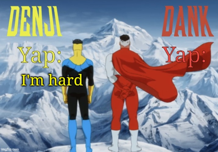 Dank and Denji shared temp | I'm hard | image tagged in dank and denji shared temp | made w/ Imgflip meme maker