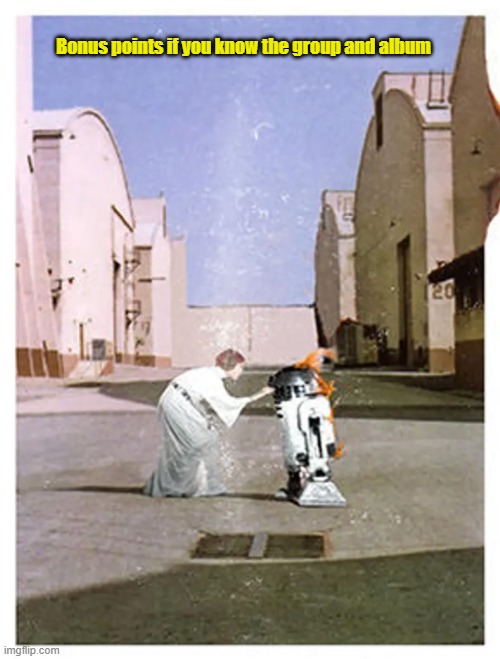 Wish you were here R2D2 | Bonus points if you know the group and album | image tagged in starwars | made w/ Imgflip meme maker