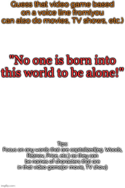 no hint for you >:3 | "No one is born into this world to be alone!" | made w/ Imgflip meme maker
