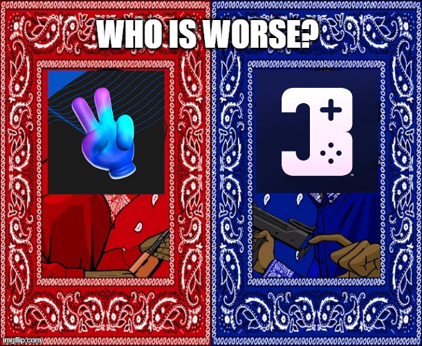 MY FINAL GAMEFAM MEME | WHO IS WORSE? | image tagged in which side are you on | made w/ Imgflip meme maker
