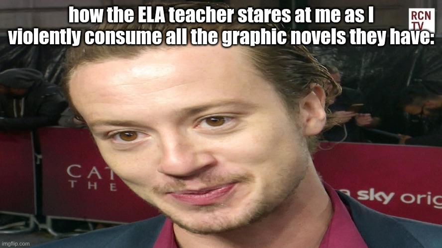 Mmm, exquisite literature | how the ELA teacher stares at me as I violently consume all the graphic novels they have: | image tagged in eddie munson,books,delicious | made w/ Imgflip meme maker