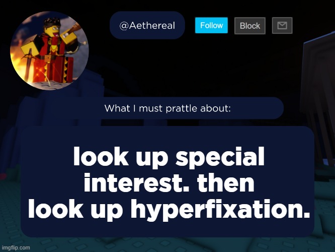 aethereal's forsaken template | look up special interest. then look up hyperfixation. | image tagged in aethereal's forsaken template | made w/ Imgflip meme maker