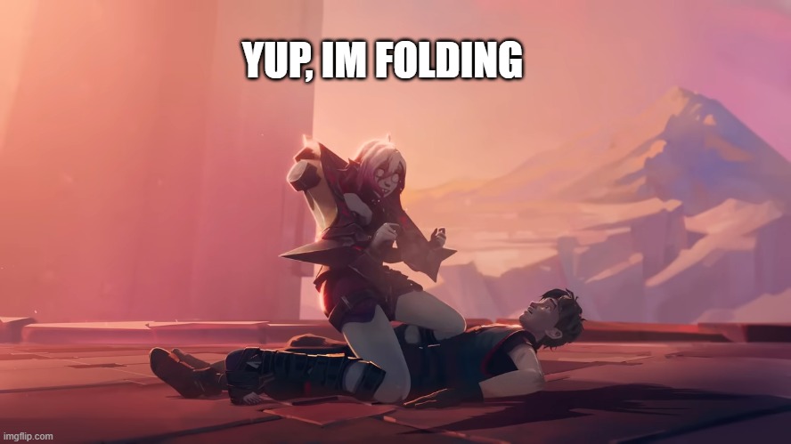 Briar is Hot | YUP, IM FOLDING | image tagged in league of legends,folding,briar | made w/ Imgflip meme maker