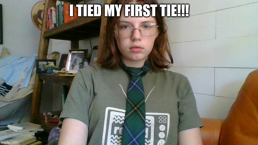 I TIED MY FIRST TIE!!! | made w/ Imgflip meme maker