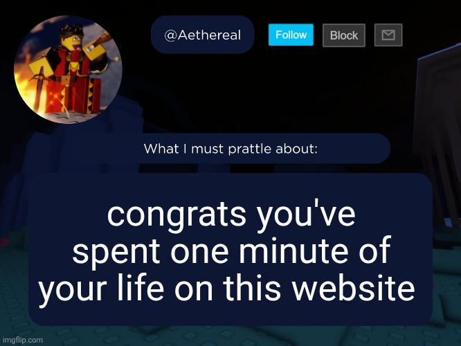 aethereal's forsaken template | congrats you've spent one minute of your life on this website | image tagged in aethereal's forsaken template | made w/ Imgflip meme maker