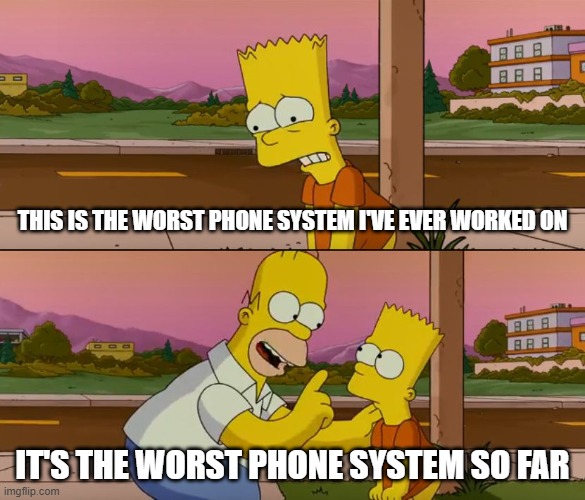 Genesys Phone | THIS IS THE WORST PHONE SYSTEM I'VE EVER WORKED ON; IT'S THE WORST PHONE SYSTEM SO FAR | image tagged in simpsons so far | made w/ Imgflip meme maker