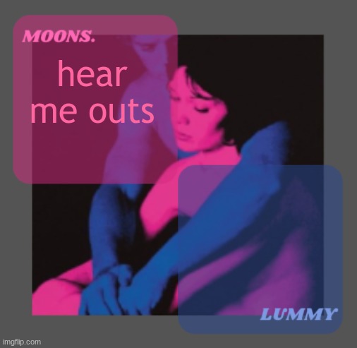 Moons and Lummy shared temp | hear me outs | image tagged in moons and lummy shared temp | made w/ Imgflip meme maker