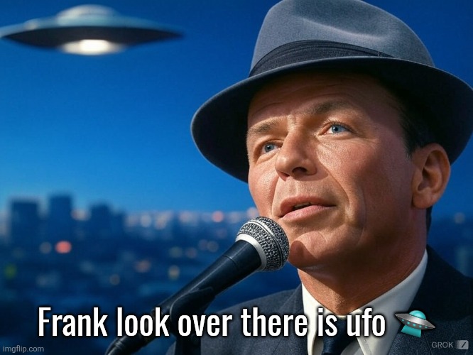 Frank Sinatra With UFO | Frank look over there is ufo 🛸 | image tagged in frank sinatra with ufo | made w/ Imgflip meme maker
