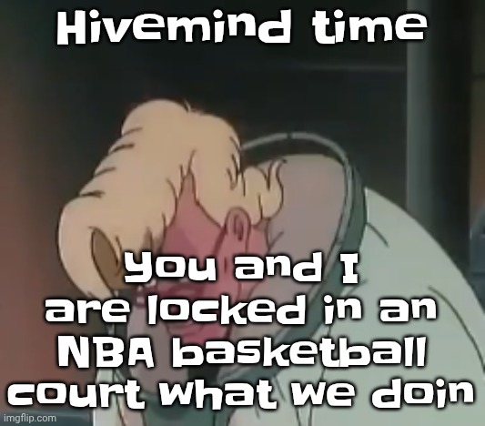 0.2 seconds no za | You and I are locked in an NBA basketball court what we doin; Hivemind time | image tagged in 0 2 seconds no za | made w/ Imgflip meme maker