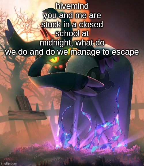 hivemind you and me are stuck in a closed school at midnight, what do we do and do we manage to escape | made w/ Imgflip meme maker