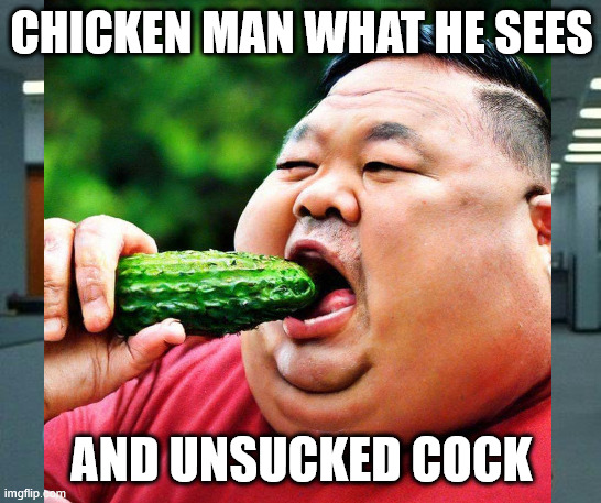 That Would Be Great Meme | CHICKEN MAN WHAT HE SEES; AND UNSUCKED COCK | image tagged in memes,that would be great | made w/ Imgflip meme maker