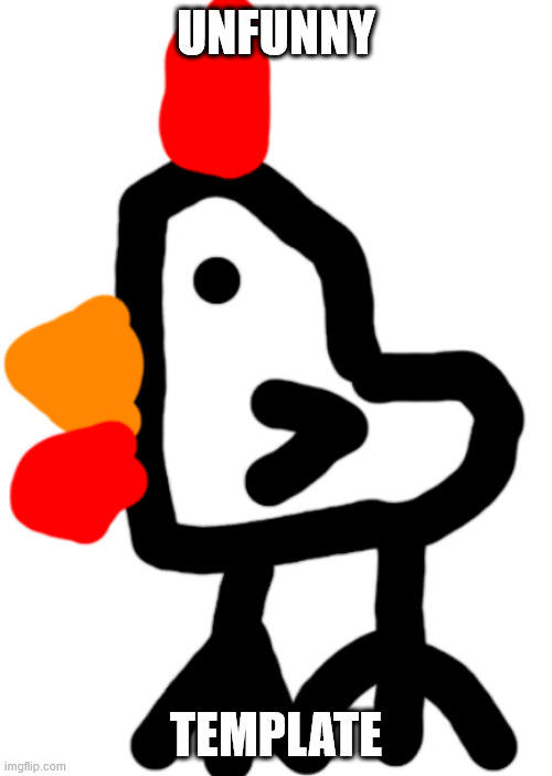 Chicken | UNFUNNY; TEMPLATE | image tagged in chicken | made w/ Imgflip meme maker