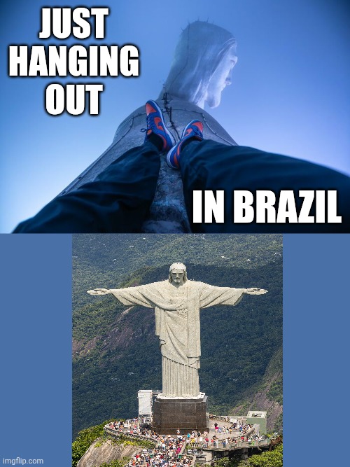 That's Going To Be A Hard No For Me But I Hope They Made It Down Ok | JUST HANGING
OUT; IN BRAZIL | image tagged in scary,i fear no man,fearless,death wish,nope nope nope,memes | made w/ Imgflip meme maker