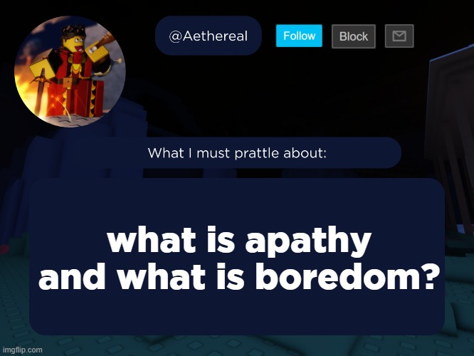 aethereal's forsaken template | what is apathy and what is boredom? | image tagged in aethereal's forsaken template | made w/ Imgflip meme maker