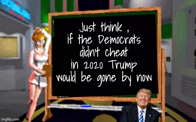 See what you did ? | Just think ,
if the Democrats didn't cheat in 2020 Trump would be gone by now | image tagged in doctor betty veronica,no sympathy,democrats,democratting,4 more years,sorry not sorry | made w/ Imgflip meme maker