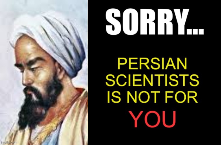 Sorry... Persian scientists is not for you | image tagged in sorry persian scientists is not for you | made w/ Imgflip meme maker