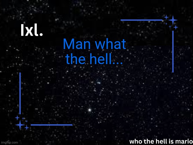 Ixl temp | Man what the hell... | image tagged in ixl temp | made w/ Imgflip meme maker