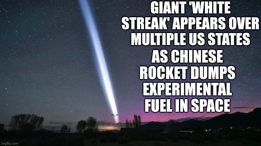When Privileged People Think THEY Own OUR Skies | GIANT 'WHITE STREAK' APPEARS OVER MULTIPLE US STATES; AS CHINESE ROCKET DUMPS EXPERIMENTAL FUEL IN SPACE | image tagged in memes,wake up,it's a small world afterall,why can't you just be normal,knowledge is power,planet earth from space | made w/ Imgflip meme maker