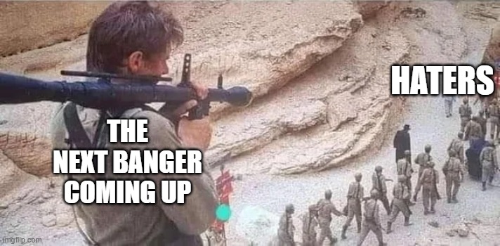 take that! | HATERS; THE
NEXT BANGER
COMING UP | image tagged in indiana jones bazooka,bangers,good music | made w/ Imgflip meme maker