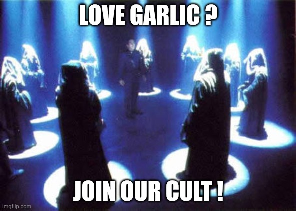 Cult | LOVE GARLIC ? JOIN OUR CULT ! | image tagged in cult | made w/ Imgflip meme maker