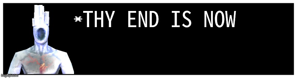 I want Minos prime character too but I wont bother anybody to make a sprite :P | THY END IS NOW | image tagged in undertale text box | made w/ Imgflip meme maker
