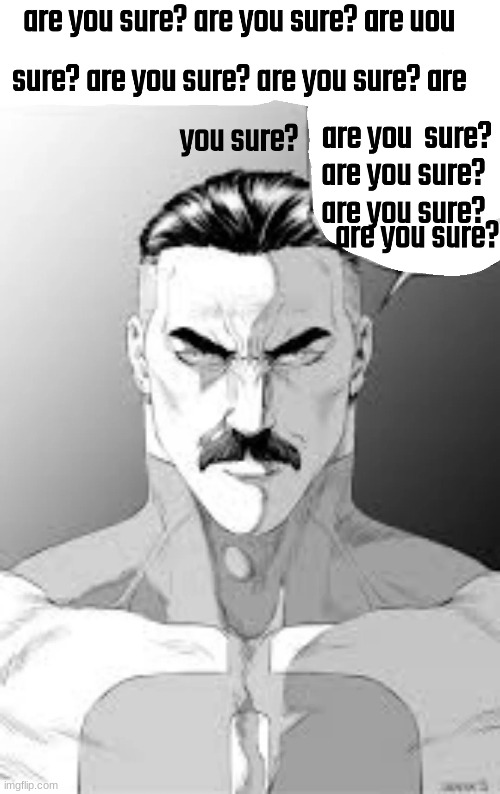 are you sure | image tagged in are you sure | made w/ Imgflip meme maker