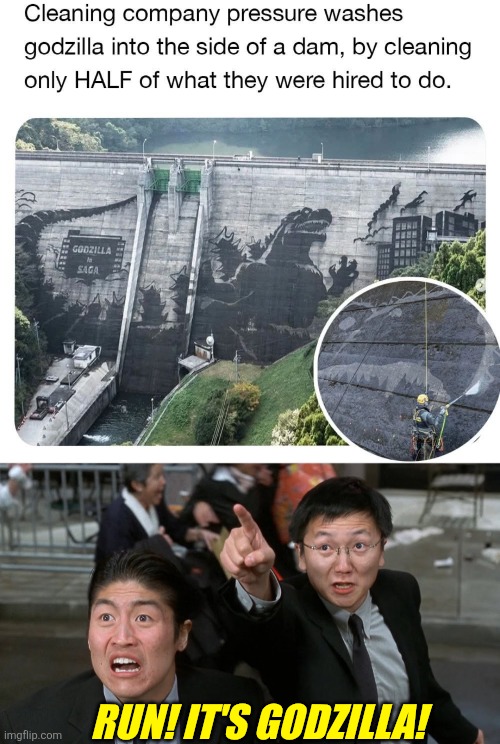 THEY DID A GREAT JOB! | RUN! IT'S GODZILLA! | image tagged in godzilla,dam,memes | made w/ Imgflip meme maker