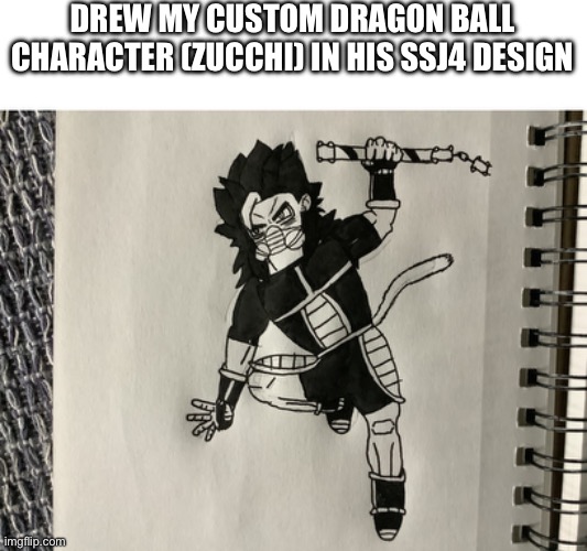 Sorry for not posting often, I’ve been trying to post more. | DREW MY CUSTOM DRAGON BALL CHARACTER (ZUCCHI) IN HIS SSJ4 DESIGN | image tagged in art,dbz,dragon ball z,anime,custom,character | made w/ Imgflip meme maker