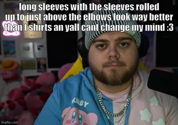 jonny razer reaction | long sleeves with the sleeves rolled up to just above the elbows look way better than t shirts an yall cant change my mind :3 | image tagged in jonny razer reaction | made w/ Imgflip meme maker