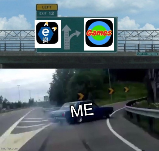 Left Exit 12 Off Ramp Meme | ME | image tagged in memes,left exit 12 off ramp | made w/ Imgflip meme maker