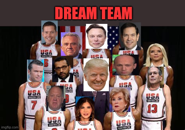 American Dream Team | DREAM TEAM | image tagged in dream team,president trump,trump administration,maga | made w/ Imgflip meme maker