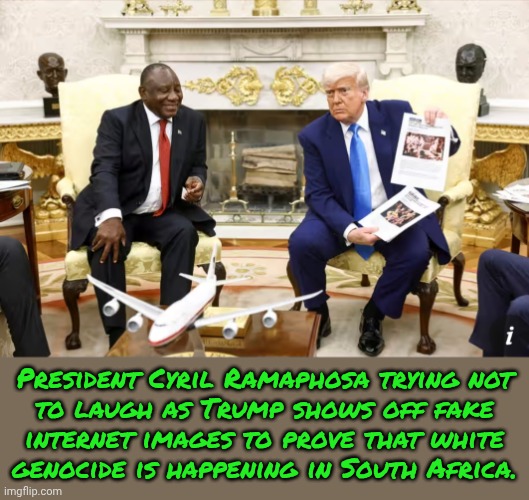 White business tycoon Johann Rupert confirmed that it wasn't true. | President Cyril Ramaphosa trying not
to laugh as Trump shows off fake
internet images to prove that white
genocide is happening in South Africa. | image tagged in trump ramaphosa internet image,fake news,alternative facts,passive aggressive racism,you can't handle the truth | made w/ Imgflip meme maker