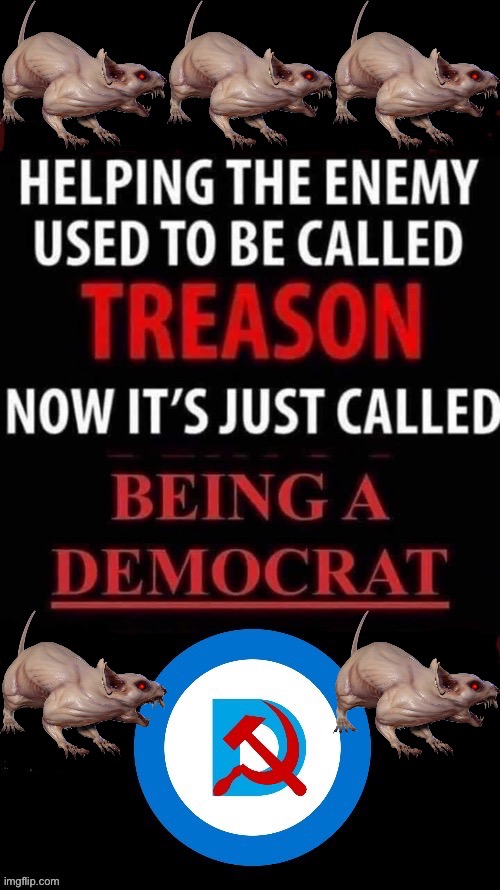 Anti-America and pro-criminal… | image tagged in political meme,treason,demonrats | made w/ Imgflip meme maker