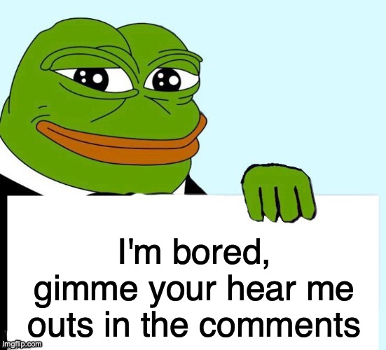 Smirking Data Frog | I'm bored, gimme your hear me outs in the comments | image tagged in smirking data frog | made w/ Imgflip meme maker