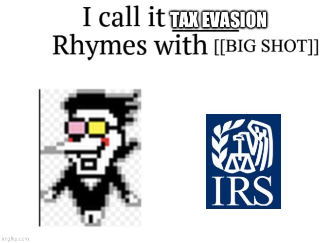I wanted to test out my new spamton themed meme | TAX EVASION | image tagged in i call it____ spamton version | made w/ Imgflip meme maker