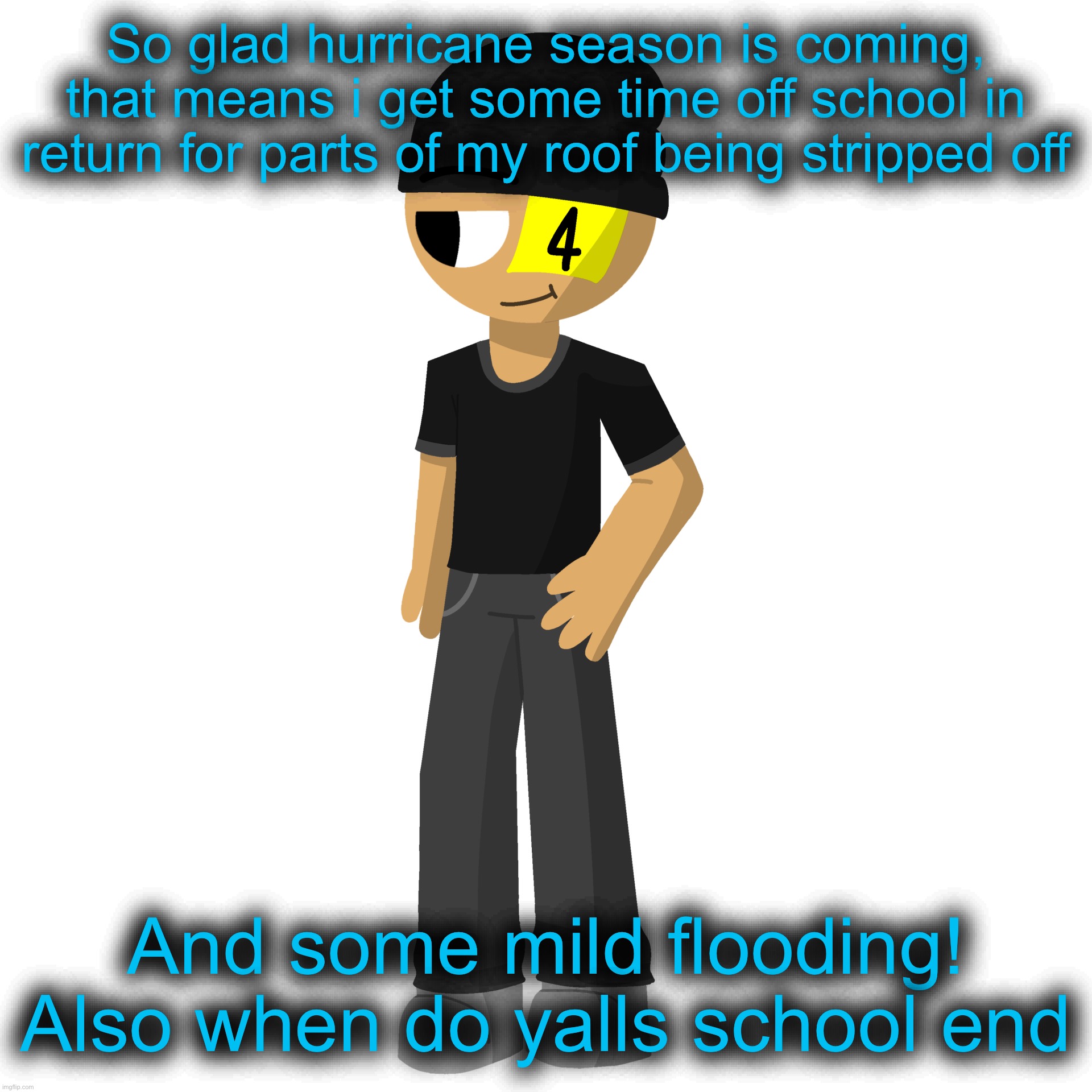 Mines was supposed to be on the 25, but hurricanes helene and Milton pushes the Last day back to the 30th | So glad hurricane season is coming, that means i get some time off school in return for parts of my roof being stripped off; And some mild flooding! Also when do yalls school end | image tagged in issac es una perra | made w/ Imgflip meme maker